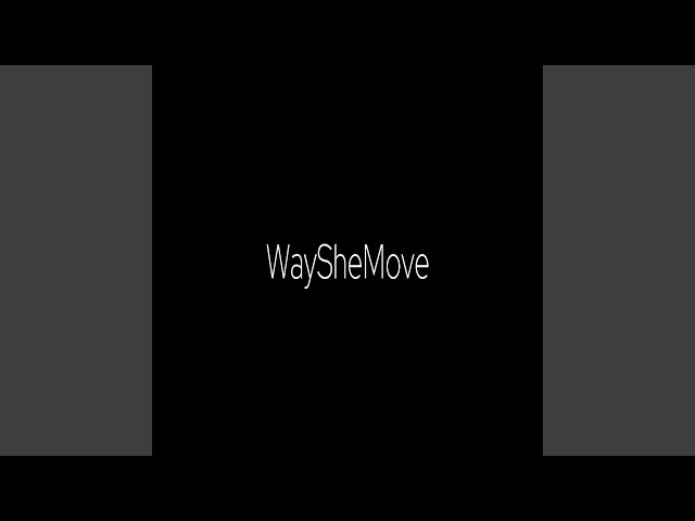 Way She Move