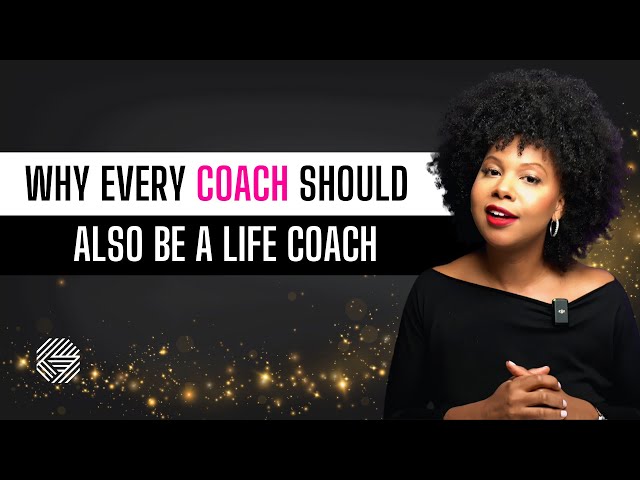 Why every coach…should also be a life coach