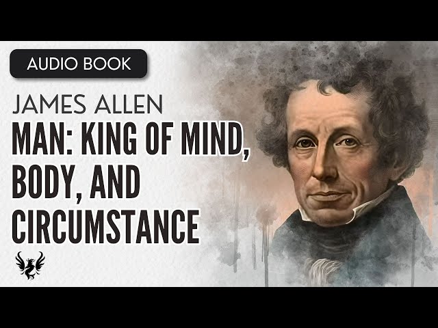 💥 JAMES ALLEN ❯ Man: King of Mind, Body, and Circumstance ❯ FULL AUDIOBOOK 📚