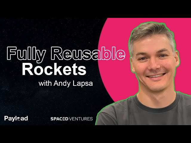 Andy Lapsa on 100% reusable rockets, Stoke Space, and sustainable launch
