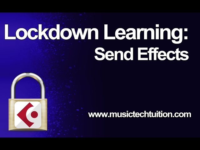 Lockdown Learning: 9 - Send Effects