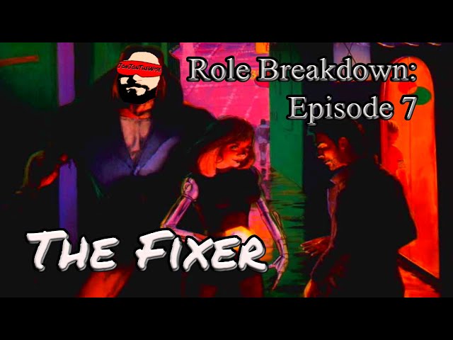The Fixer: Role Breakdown Episode 7 For Cyberpunk 2020 & Red
