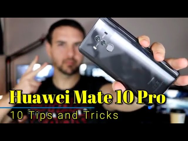 Huawei Mate 10 Pro: Tips and Tricks to help you get the most out of your phone!