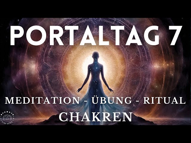 Portaltag 7: Chakren reinigen, heilen & aktivieren 💫 Meditation, Ritual, Yoga & Mantra