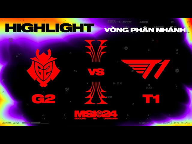HIGHLIGHT | G2 vs T1 | MSI 2024 - Vòng Phân Nhánh | 10.05.2024