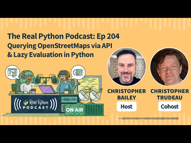 Querying OpenStreetMaps via API & Lazy Evaluation in Python | Real Python Podcast #204