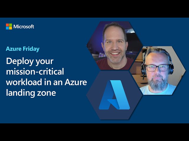 Deploy your mission-critical workload in an Azure landing zone | Azure Friday