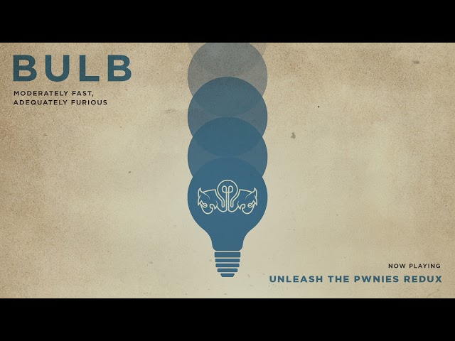 Bulb - Unleash The Pwnies Redux (Official Audio)