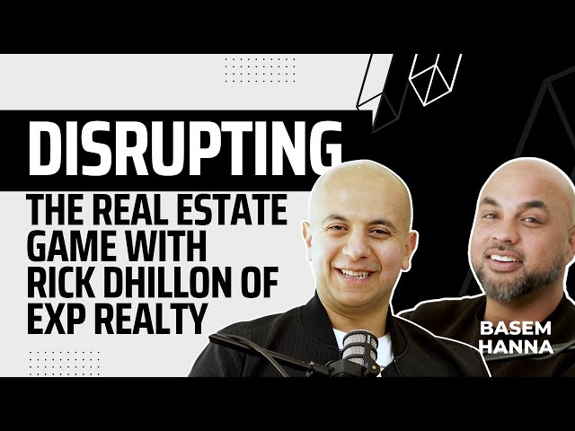 Disrupting the Real Estate Game with Rick Dhillon of EXP Realty (Ep. 4)