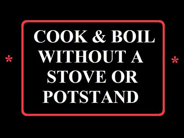 Cook & Boil Without (Stove + Pot Stand) Emergency Measure...bexbugoutsurvivor