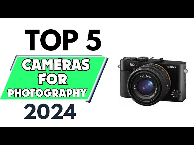 Top 5 Best Cameras for Photography of 2024