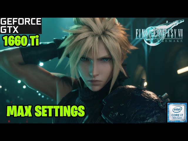 Final Fantasy VII Remake Max Graphics settings | GTX 1660 Ti 6GB + i7 9750H Benchmarks