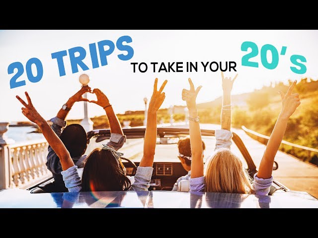 20 TRIPS TO TAKE IN YOUR 20’S