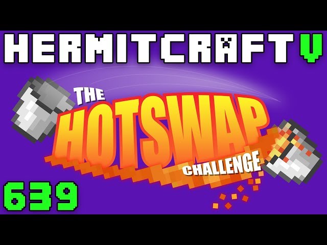 Hermitcraft V 639 The Hotswap Challenge!