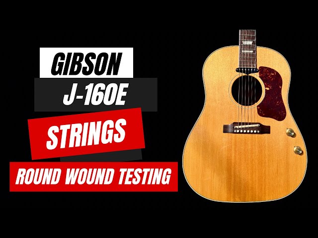 Gibson J-160e Round Wound String Testing