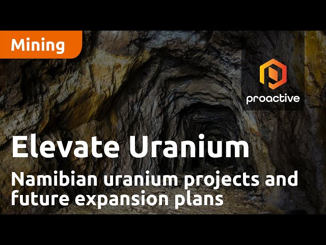 Elevate Uranium shares consistency of Namibian uranium projects along with future expansion plans