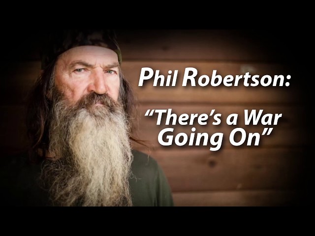 Phil Robertson: "There's a War Going On"