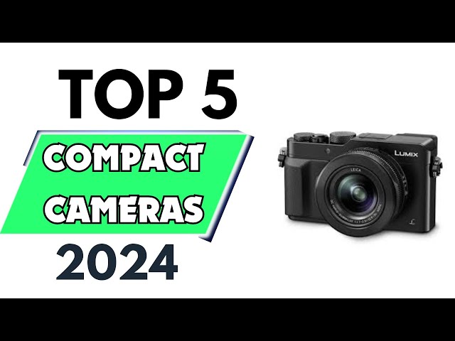 Top 5 Best Compact Cameras of 2024