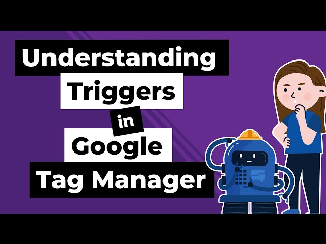 Understanding Triggers in Google Tag Manager