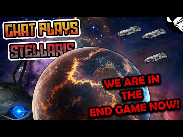 We are in the END GAME! | Chat Plays Stellaris!
