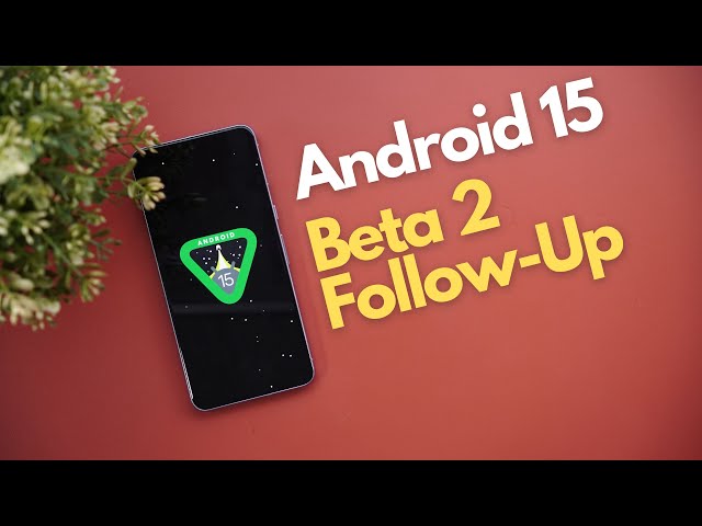 Android 15 Beta 2 -16 More Features (Follow-Up)