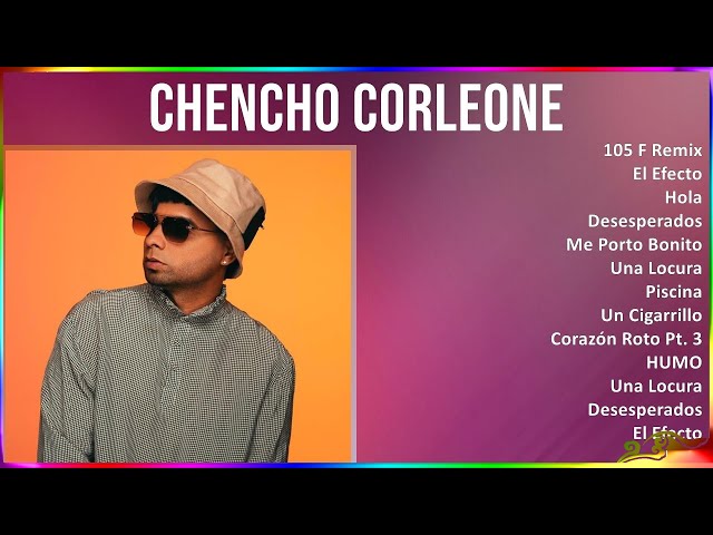 Chencho Corleone 2024 MIX Grandes Exitos - 105 F Remix, El Efecto, Hola, Desesperados