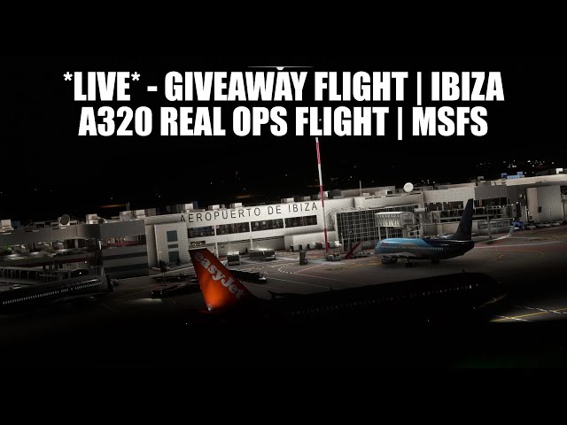 🔴 *GIVEAWAY* Ibiza Airport - Easyjet A320 Real Ops Flight | Fenix, VATSIM & MSFS 2020