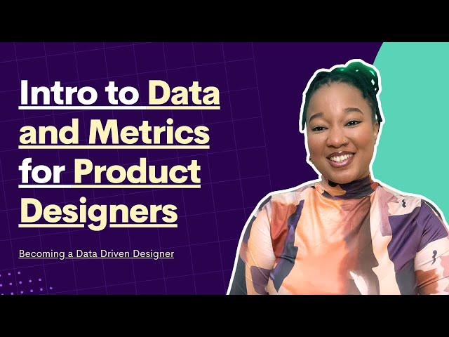 Introduction to Data and Metrics for Product Designers | Becoming a Data Driven UX Designer