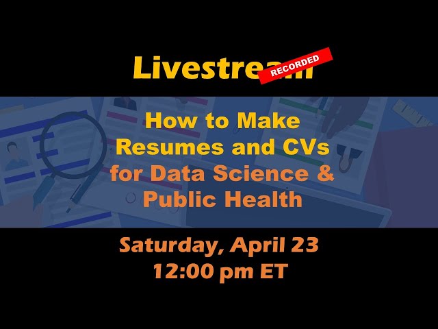 How to Make Resumes and CVs for Data Science & Public Health – Recorded Livestream