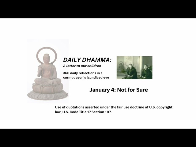 January 4, "Not for Sure" Daily Dhamma: A letter to our children