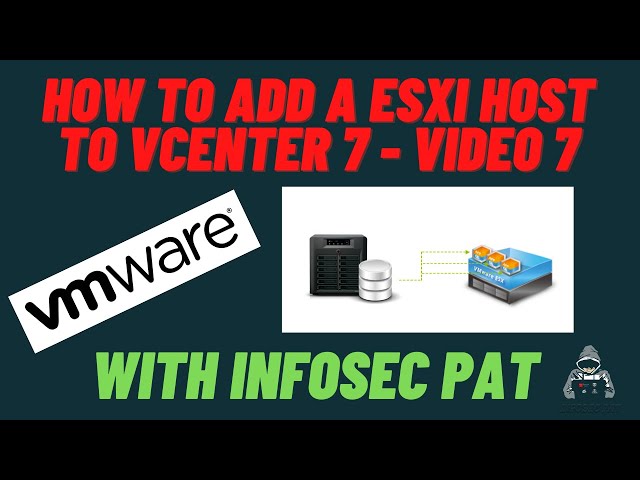 How to add an ESXi host to VMware vCenter 7 Video 7 with InfoSec Pat