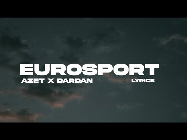 Azet X Dardan - Eurosport (Lyrics)