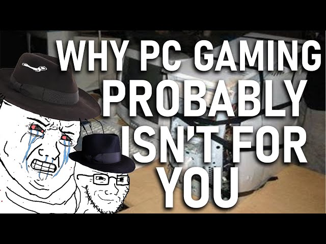 Why You SHOULDN'T Get Into PC Gaming