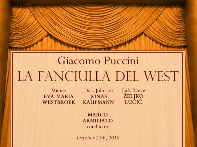 Puccini: LA FANCIULLA DEL WEST (Westbroek, Kaufmann, Lučić; Armiliato), 27.10.2018
