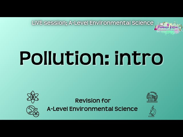 Pollution: intro - AQA A-Level Environmental Science | Live Revision Session