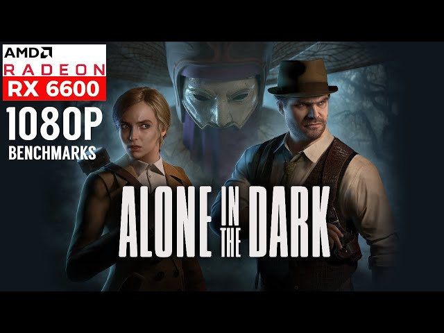AMD RX 6600 Alone in The Dark 1080p Gameplay Benchmarks