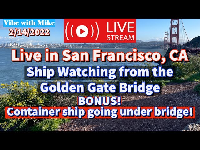 ⚓️Livestream watching Ships from Golden Gate Bridge in San Francisco, CA