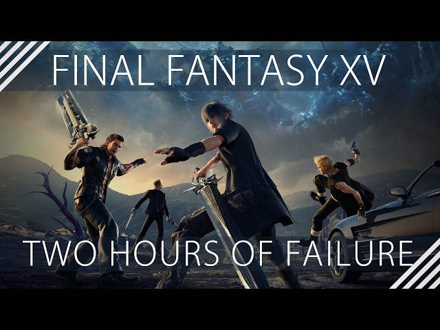 Final Fantasy XV - Two Hours of Failure