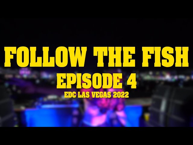 FOLLOW THE FISH TV EP. 4: EDC LAS VEGAS 2022