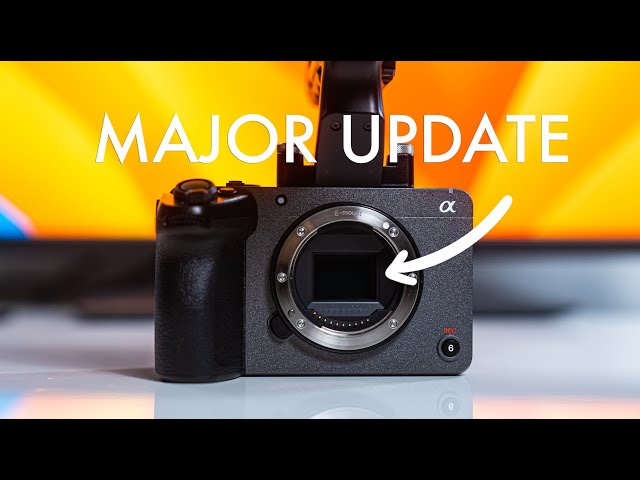 Major Updates for Sony Fx30, Fx3, and Fx6