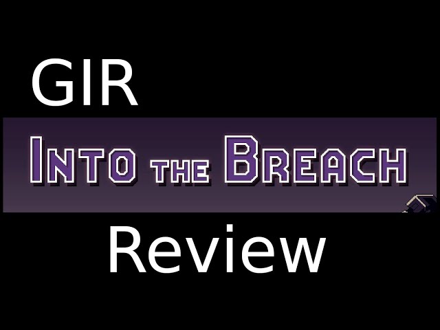 GIR Review - Into the Breach
