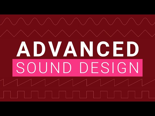 Advanced Sound Design and Synths Tutorial