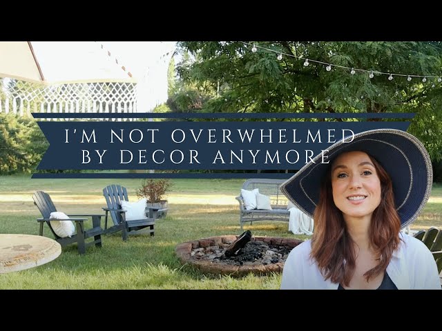 How To Not Get Overwhelmed with Decorating, PLUS styling your outdoor spaces