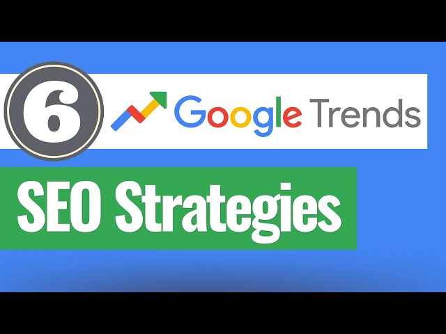 6 Ways To Enhance Your SEO Strategy With Google Trends