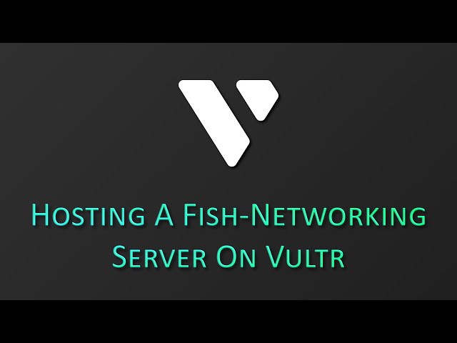 Hosting A Fish-Networking Server On Vultr