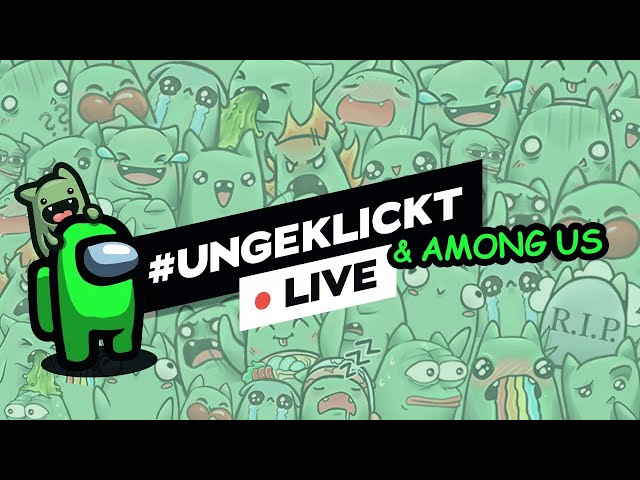 #ungeklickt & AMONG US LIVE! 🔴 (31.08.21)