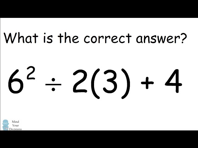 6^2 ÷ 2(3) + 4 = ? Mathematician Explains The Correct Answer