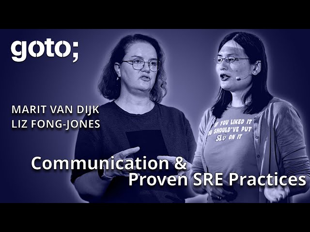 Dev Harmony: Communication & Proven SRE Practices • Liz Fong-Jones & Marit van Dijk • GOTO 2023