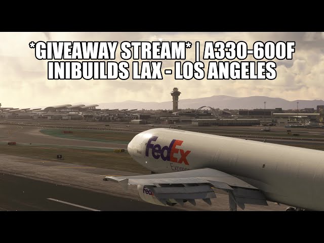 🔴 *GIVEAWAY Stream*: LAX Airport & A300-600F Cargo Ops (IniBuilds) - VATSIM & MSFS 2020