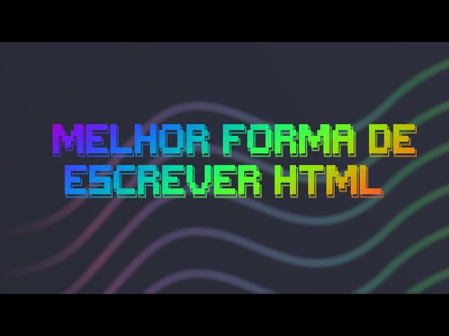 Melhor maneira de escrever HTML (tutorial de emmet)
